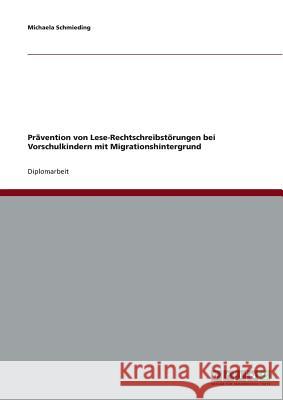 Prävention von Lese-Rechtschreibstörungen bei Vorschulkindern mit Migrationshintergrund Schmieding, Michaela 9783638845557 Grin Verlag