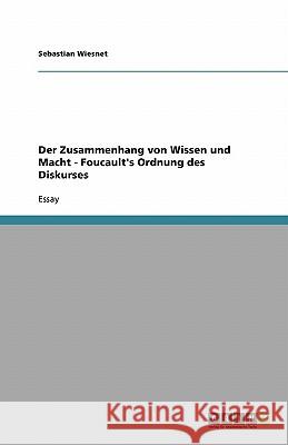 Der Zusammenhang von Wissen und Macht - Foucault's Ordnung des Diskurses Sebastian Wiesnet 9783638848237 Grin Verlag