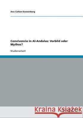 Convivencia in Al-Andalus: Vorbild oder Mythos? Colton-Sonnenberg, Ana 9783638849241 Grin Verlag