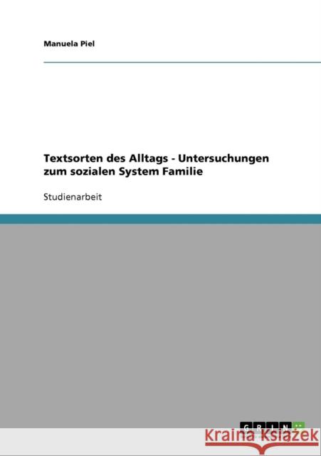 Textsorten des Alltags - Untersuchungen zum sozialen System Familie Manuela Piel 9783638849296