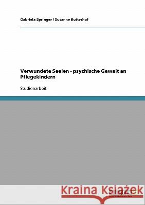 Verwundete Seelen - psychische Gewalt an Pflegekindern Gabriela Springer Susanne Butterhof 9783638850841 Grin Verlag