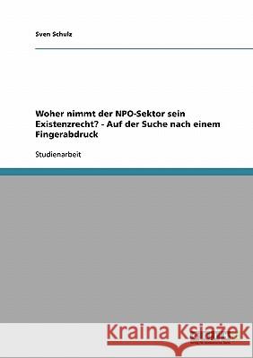 Woher nimmt der NPO-Sektor sein Existenzrecht? - Auf der Suche nach einem Fingerabdruck Sven Schulz 9783638850902 Grin Verlag