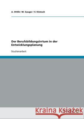 Der Berufsbildungsirrtum in der Entwicklungsplanung A. Ottlik M. Gauger V. Kletzsch 9783638850919 Grin Verlag