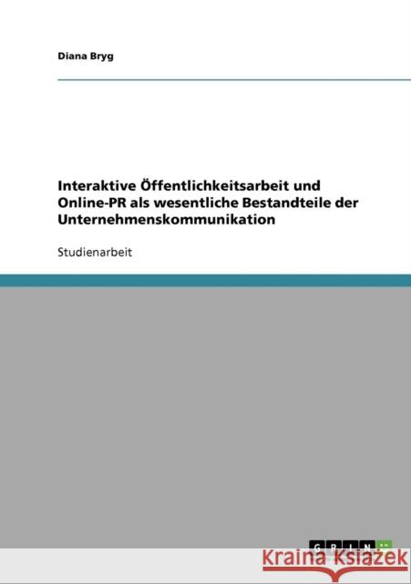 Interaktive Öffentlichkeitsarbeit und Online-PR als wesentliche Bestandteile der Unternehmenskommunikation Bryg, Diana 9783638854030 Grin Verlag