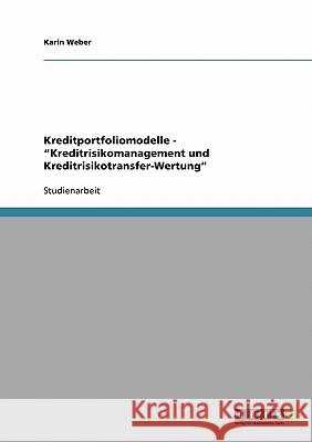 Kreditportfoliomodelle - Kreditrisikomanagement und Kreditrisikotransfer-Wertung Weber, Karin 9783638854108 Grin Verlag