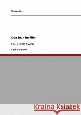 Don Juan im Film: Intermediale Aspekte Arzt, Bettina 9783638854450