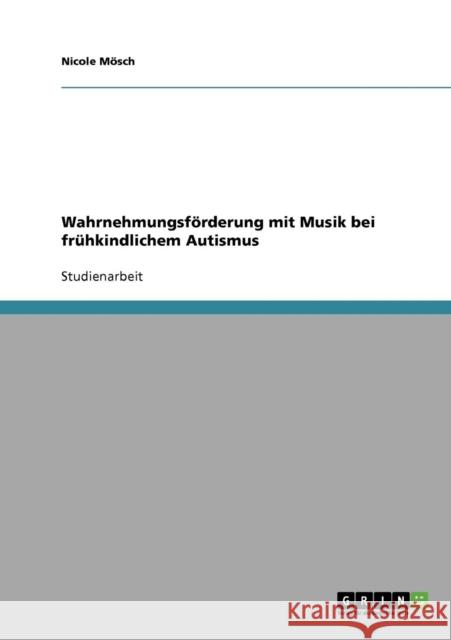 Wahrnehmungsförderung mit Musik bei frühkindlichem Autismus Mösch, Nicole 9783638854696 Grin Verlag