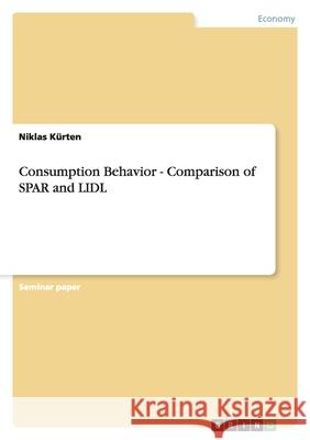 Consumption Behavior - Comparison of SPAR and LIDL Niklas K 9783638855310 Grin Verlag