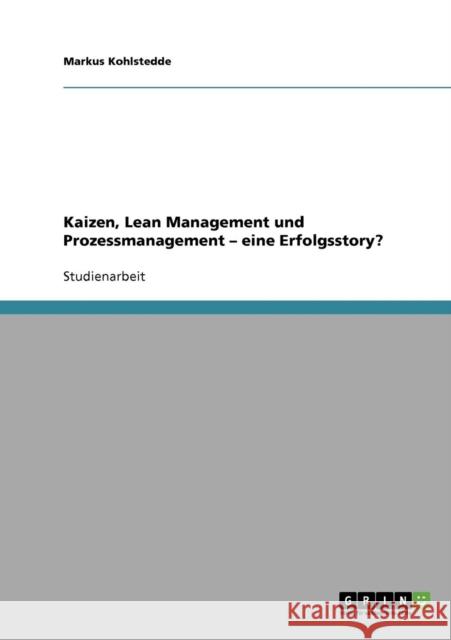 Kaizen, Lean Management und Prozessmanagement. Eine Erfolgsstory? Markus Kohlstedde 9783638863599 Grin Verlag