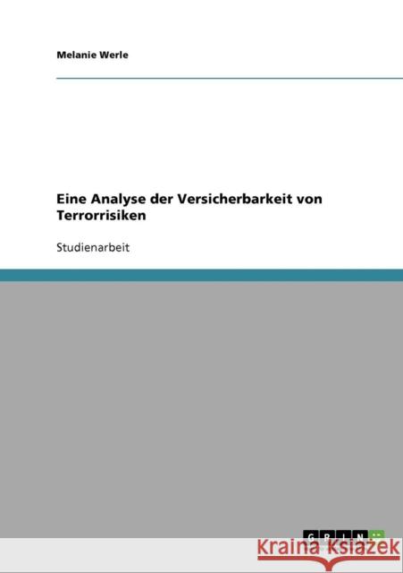 Eine Analyse der Versicherbarkeit von Terrorrisiken Melanie Werle 9783638863902 Grin Verlag