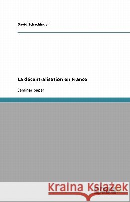 La décentralisation en France David Schachinger 9783638863957 Grin Verlag
