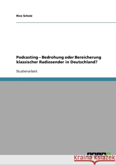 Podcasting - Bedrohung oder Bereicherung klassischer Radiosender in Deutschland? Rico Scholz 9783638864954 Grin Verlag