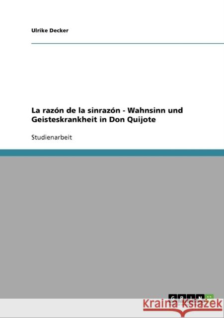 La razón de la sinrazón - Wahnsinn und Geisteskrankheit in Don Quijote Decker, Ulrike 9783638867016 Grin Verlag