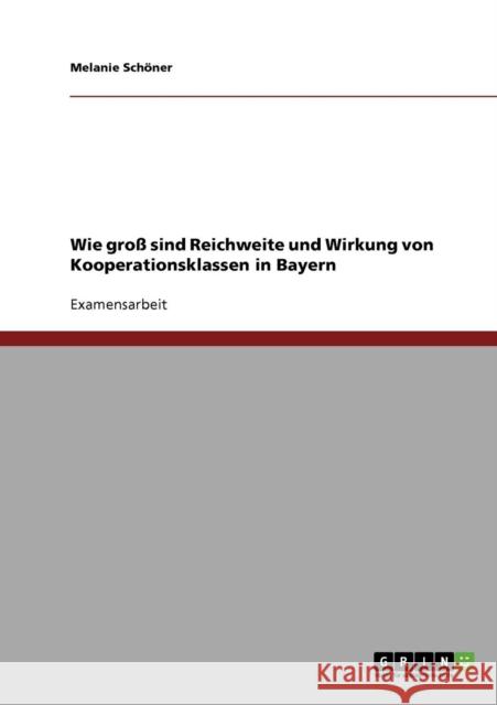 Wie groß sind Reichweite und Wirkung von Kooperationsklassen in Bayern Schöner, Melanie 9783638867696 Grin Verlag