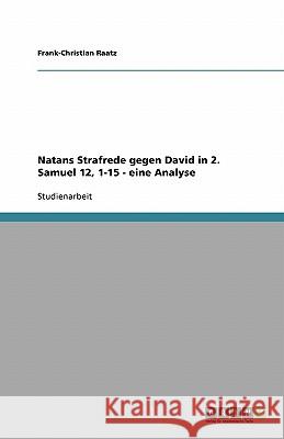 Natans Strafrede gegen David in 2. Samuel 12, 1-15 - eine Analyse Frank-Christian Raatz 9783638867771 Grin Verlag