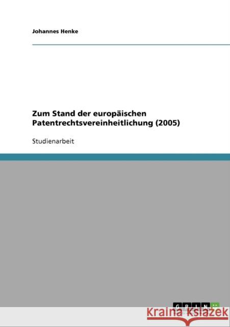 Zum Stand der europäischen Patentrechtsvereinheitlichung (2005) Henke, Johannes 9783638867979 Grin Verlag