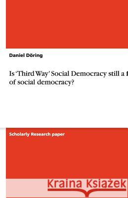Is 'Third Way' Social Democracy still a form of social democracy? Daniel D 9783638868327 Grin Verlag