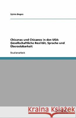 Chicanas und Chicanos in den USA: Gesellschaftliche Realität, Sprache und Übersetzbarkeit Sylvia Degen 9783638869522 Grin Verlag