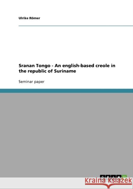 Sranan Tongo - An english-based creole in the republic of Suriname Ulrike Romer 9783638869867 Grin Verlag