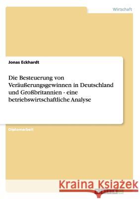 Die Besteuerung von Veräußerungsgewinnen in Deutschland und Großbritannien - eine betriebswirtschaftliche Analyse Eckhardt, Jonas 9783638870801 Grin Verlag