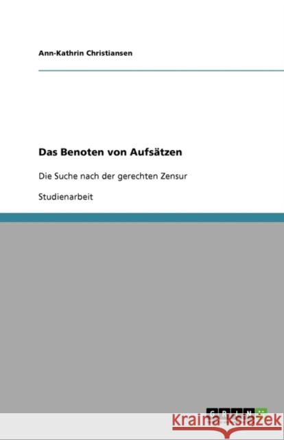 Das Benoten von Aufsätzen: Die Suche nach der gerechten Zensur Christiansen, Ann-Kathrin 9783638871181 Grin Verlag