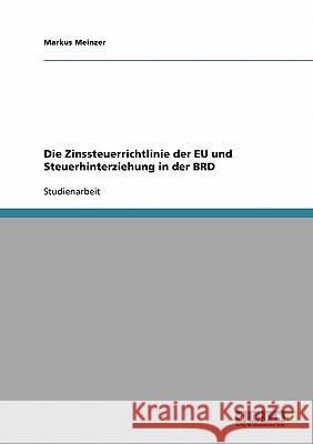 Die Zinssteuerrichtlinie der EU und Steuerhinterziehung in der BRD Markus Meinzer 9783638871389 Grin Verlag