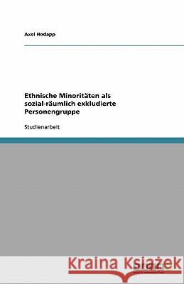 Ethnische Minoritäten als sozial-räumlich exkludierte Personengruppe Axel Hodapp 9783638871556