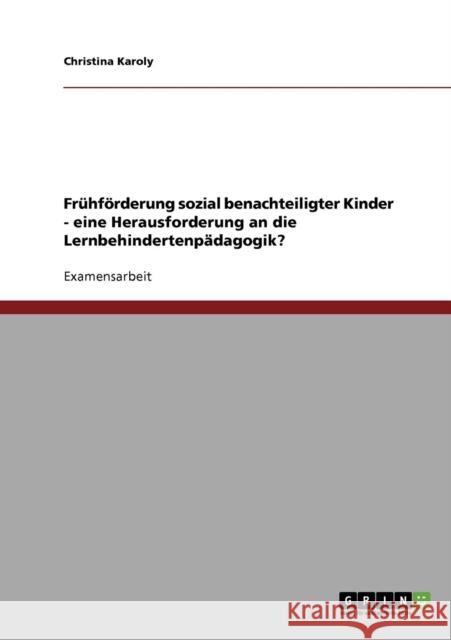 Frühförderung sozial benachteiligter Kinder. Eine Herausforderung an die Lernbehindertenpädagogik? Karoly, Christina 9783638871570 Grin Verlag