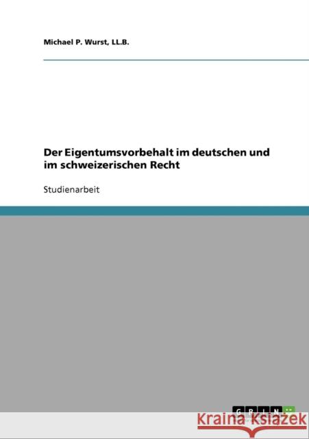 Der Eigentumsvorbehalt im deutschen und im schweizerischen Recht Michael P. Wurst 9783638872089