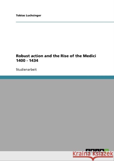 Robust action and the Rise of the Medici 1400 - 1434 Tobias Luchsinger 9783638872454 Grin Verlag