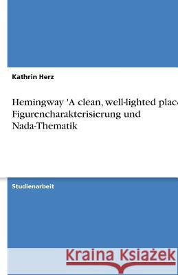 Hemingway 'A clean, well-lighted place' - Figurencharakterisierung und Nada-Thematik Kathrin Herz 9783638873000