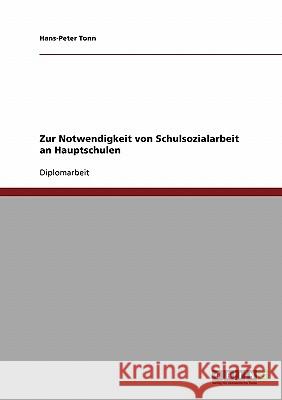 Zur Notwendigkeit von Schulsozialarbeit an Hauptschulen Tonn, Hans-Peter 9783638873680