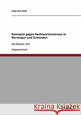 Konzepte gegen Rechtsextremismus in Norwegen und Schweden: Das Beispiel 'Exit' Warchold, Katja 9783638876094 Grin Verlag