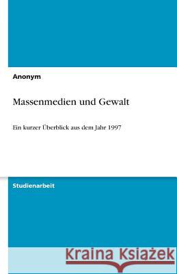 Massenmedien und Gewalt : Ein kurzer Überblick aus dem Jahr 1997 Patrick Hammer 9783638876346