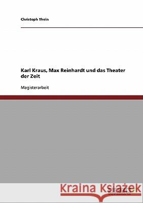 Karl Kraus, Max Reinhardt und das Theater der Zeit Thein, Christoph 9783638877244 Grin Verlag