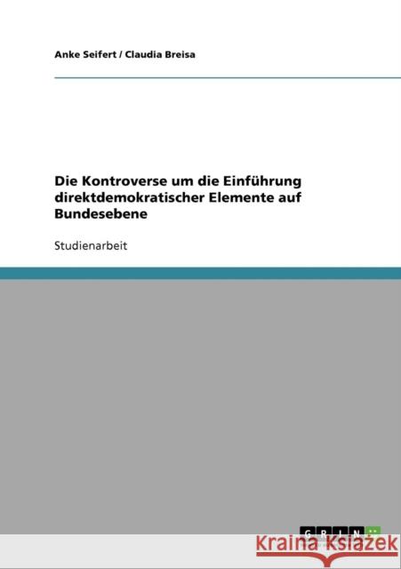 Die Kontroverse um die Einführung direktdemokratischer Elemente auf Bundesebene Seifert, Anke 9783638878265 Grin Verlag