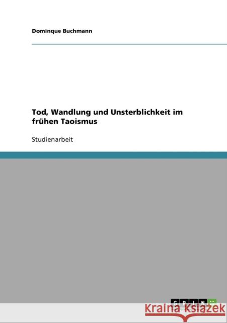 Tod, Wandlung und Unsterblichkeit im frühen Taoismus Buchmann, Dominque 9783638878548