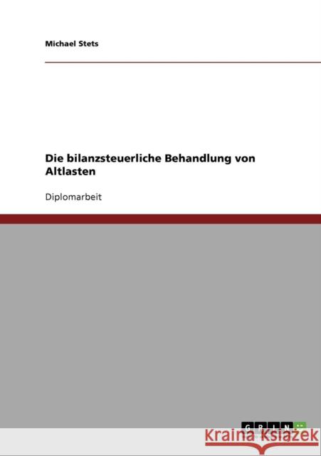 Die bilanzsteuerliche Behandlung von Altlasten Michael Stets 9783638878784