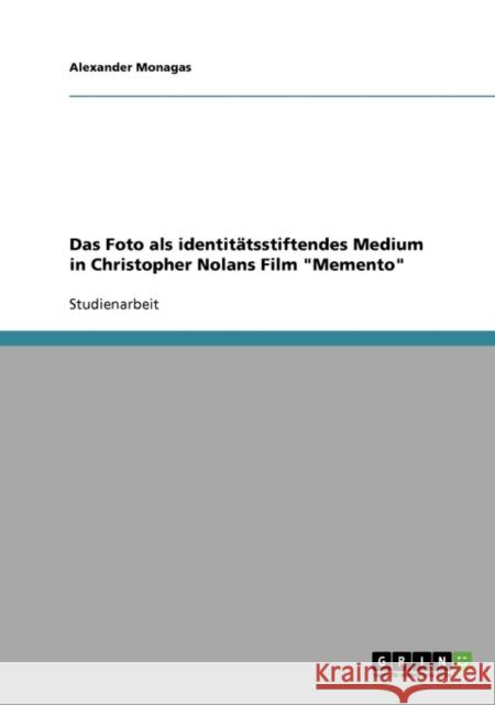 Das Foto als identitätsstiftendes Medium in Christopher Nolans Film Memento Monagas, Alexander 9783638879712 Grin Verlag