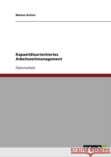 Kapazitätsorientiertes Arbeitszeitmanagement Kotzur, Markus 9783638882590