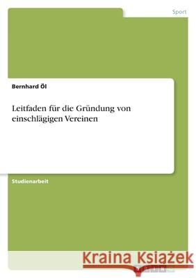 Leitfaden für die Gründung von einschlägigen Vereinen Bernhard Ol 9783638883016