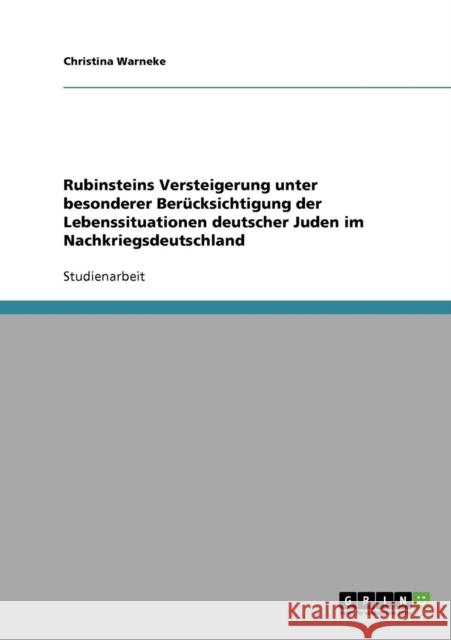 Rubinsteins Versteigerung unter besonderer Berücksichtigung der Lebenssituationen deutscher Juden im Nachkriegsdeutschland Warneke, Christina 9783638883115