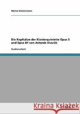 Die Kopfsätze der Klavierquintette Opus 5 und Opus 81 von Antonin Dvorák Marion Zimmermann 9783638884662 Grin Verlag
