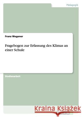 Fragebogen zur Erfassung des Klimas an einer Schule Franz Wegener 9783638886369