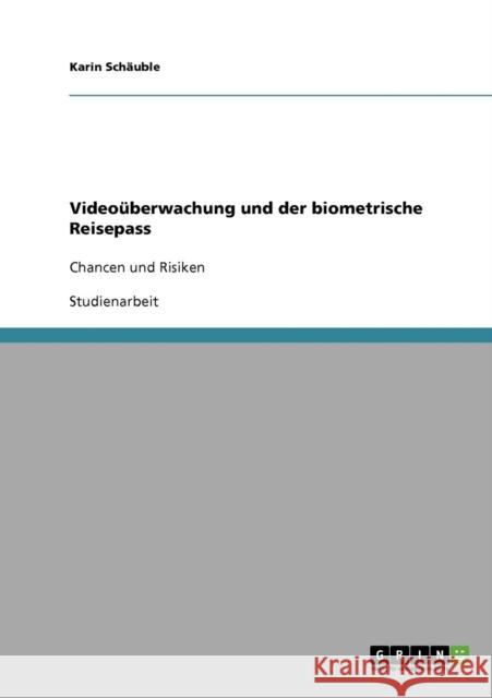 Videoüberwachung und der biometrische Reisepass: Chancen und Risiken Schäuble, Karin 9783638888080 Grin Verlag