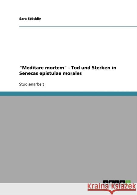 Meditare mortem. Tod und Sterben in Senecas epistulae morales Sara Stocklin 9783638888394 Grin Verlag