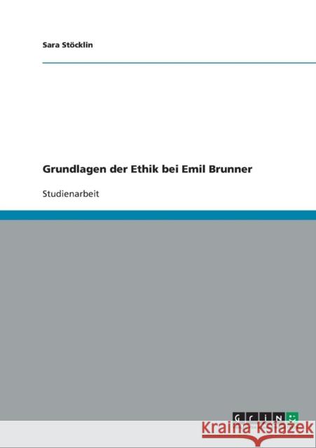 Grundlagen der Ethik bei Emil Brunner Sara Stocklin 9783638888417
