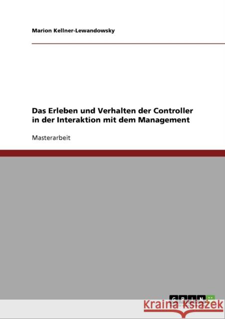 Das Erleben und Verhalten der Controller in der Interaktion mit dem Management Marion Kellner-Lewandowsky 9783638888745