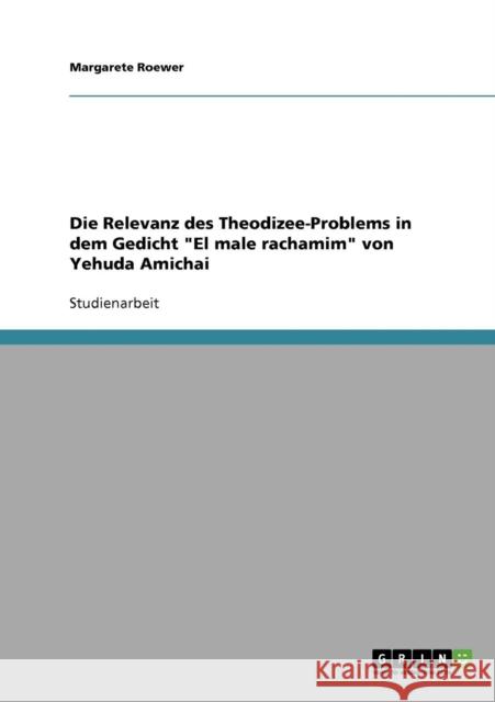 Die Relevanz des Theodizee-Problems in dem Gedicht El male rachamim von Yehuda Amichai Margarete Roewer 9783638888882