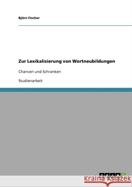Zur Lexikalisierung von Wortneubildungen: Chancen und Schranken Fischer, Björn 9783638889698